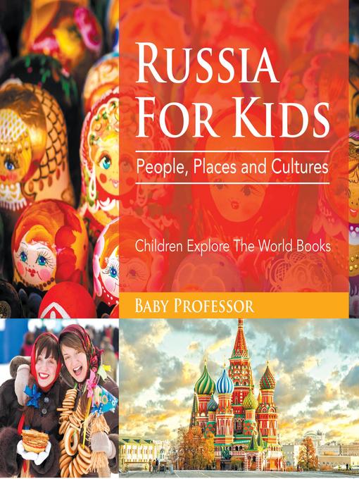 Title details for Russia For Kids--People, Places and Cultures--Children Explore the World Books by Baby Professor - Available